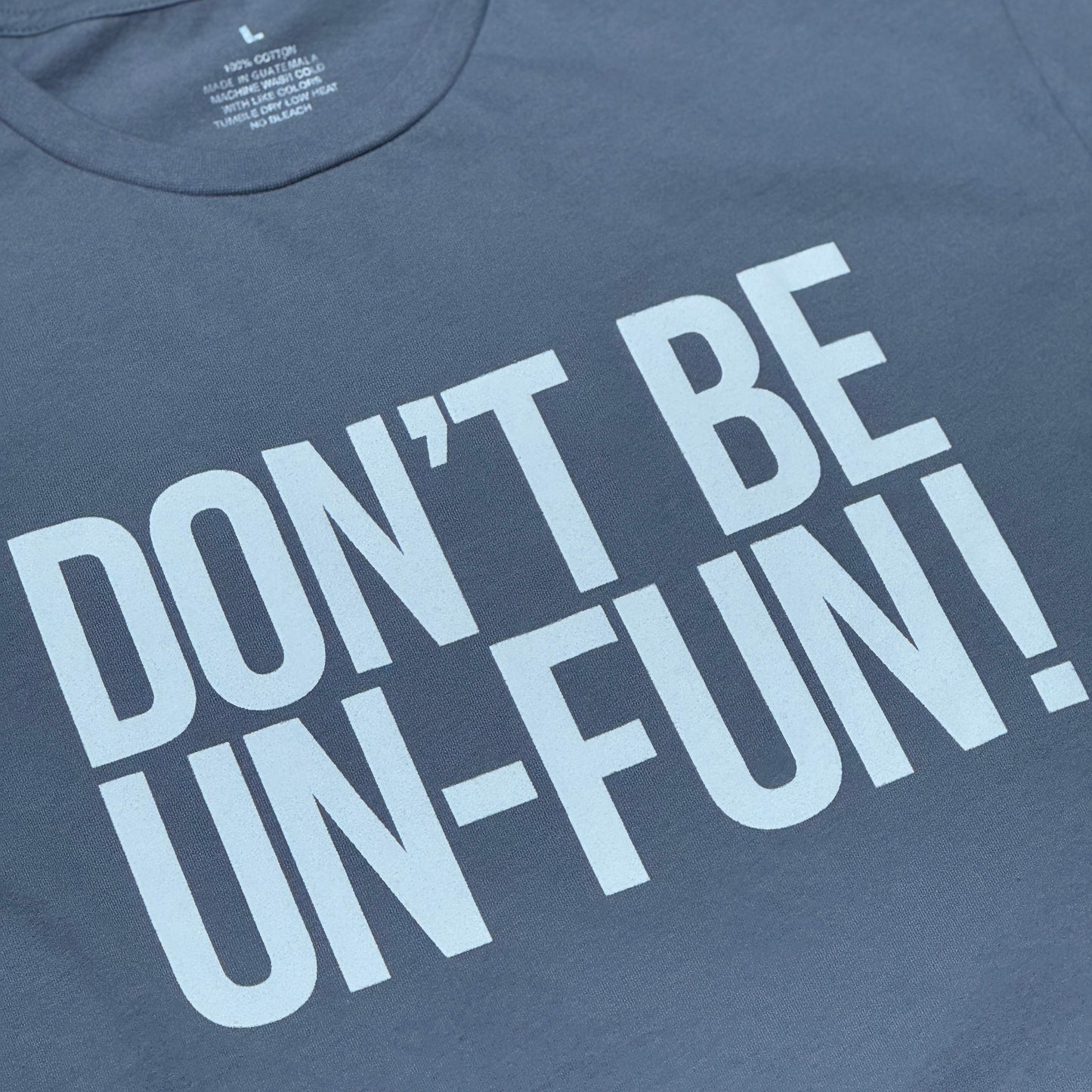 Don't Be Un-Fun T Shirt - Grey